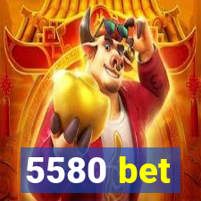 5580 bet