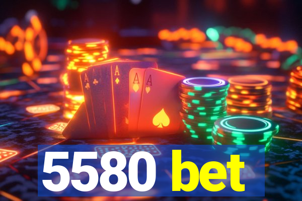 5580 bet