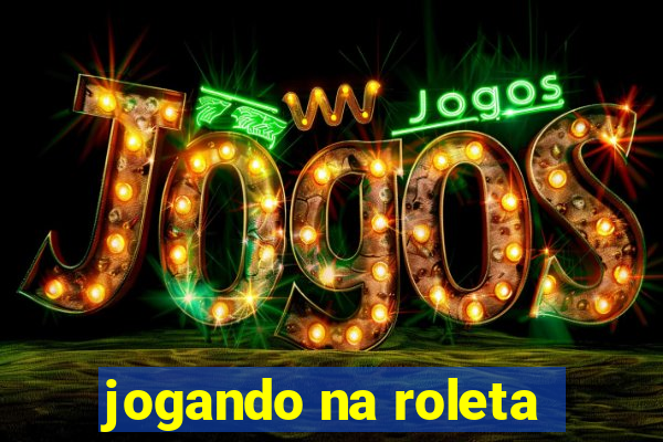 jogando na roleta