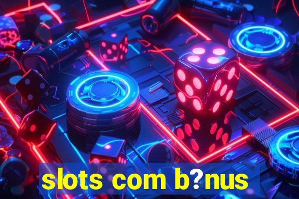 slots com b?nus