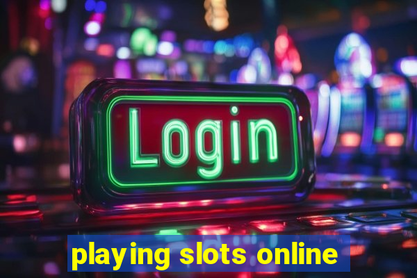 playing slots online