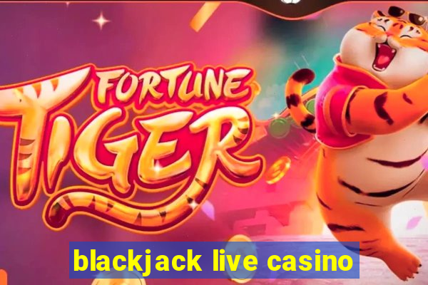 blackjack live casino