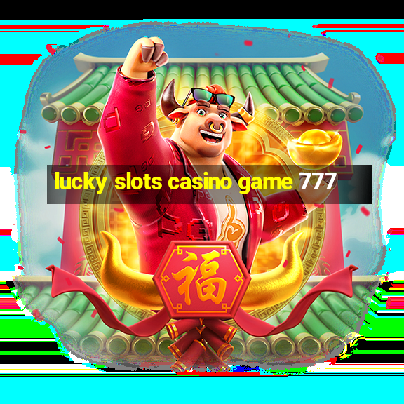 lucky slots casino game 777