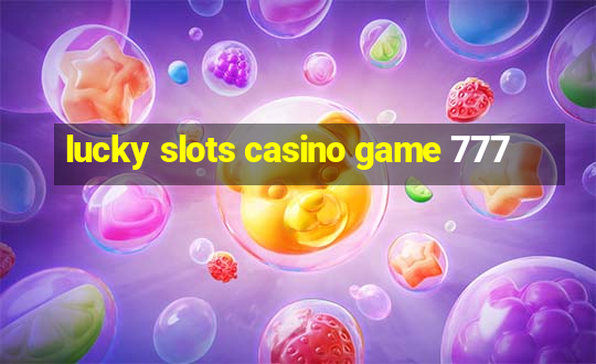 lucky slots casino game 777