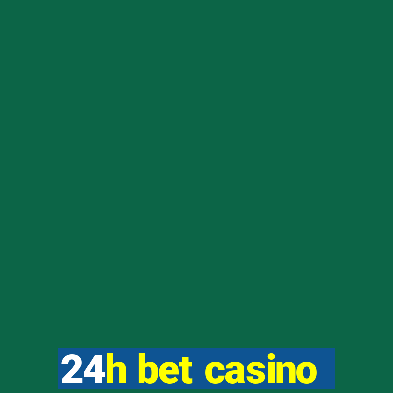 24h bet casino