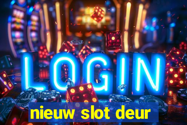 nieuw slot deur