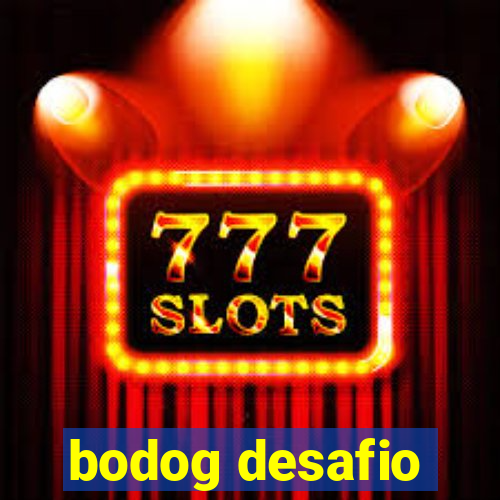 bodog desafio