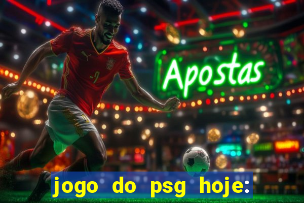 jogo do psg hoje: onde assistir