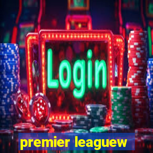 premier leaguew