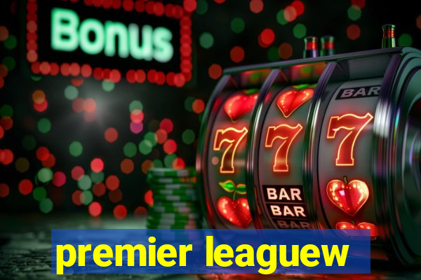 premier leaguew