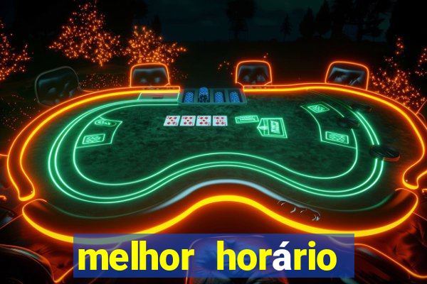 melhor horário para jogar fortune tiger bet7k