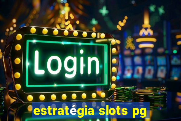 estratégia slots pg