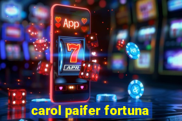 carol paifer fortuna