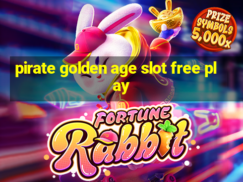 pirate golden age slot free play