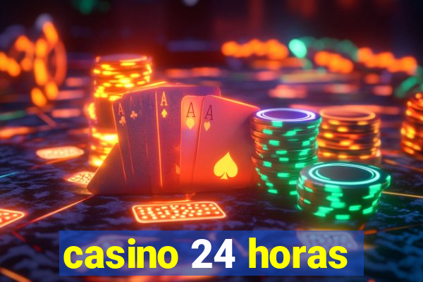 casino 24 horas