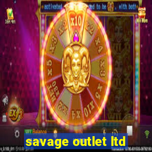 savage outlet ltd