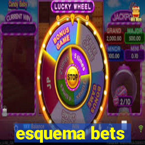 esquema bets