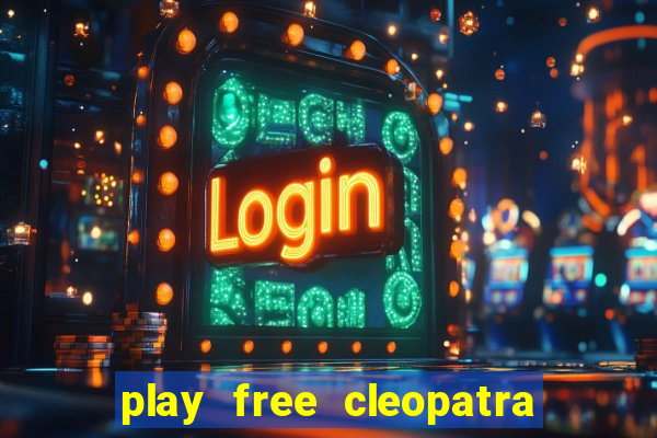 play free cleopatra slot machine games