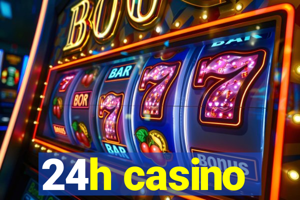 24h casino