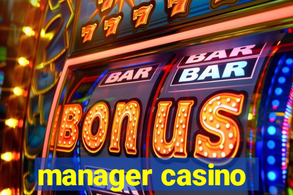 manager casino