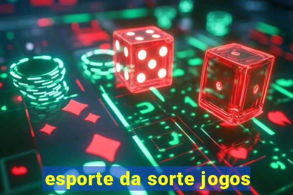 esporte da sorte jogos