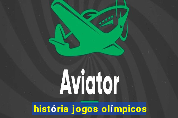 história jogos olímpicos