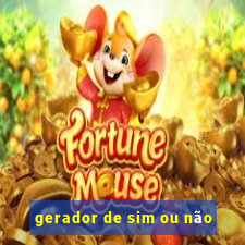 gerador de sim ou não