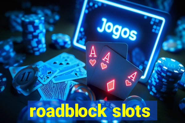 roadblock slots