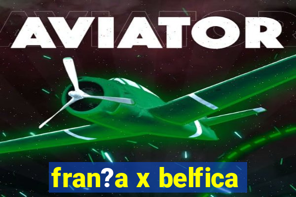 fran?a x belfica