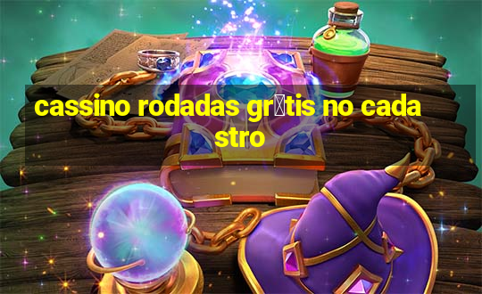 cassino rodadas gr谩tis no cadastro