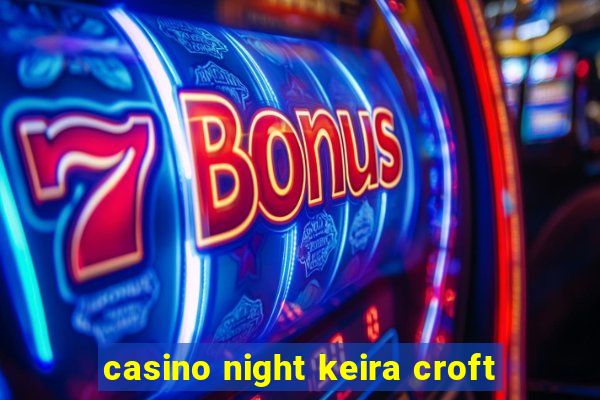 casino night keira croft