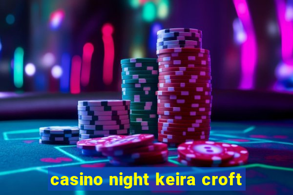 casino night keira croft