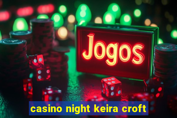 casino night keira croft