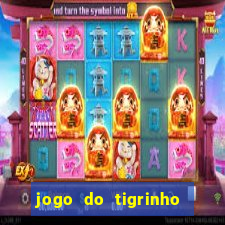 jogo do tigrinho da dinheiro mesmo