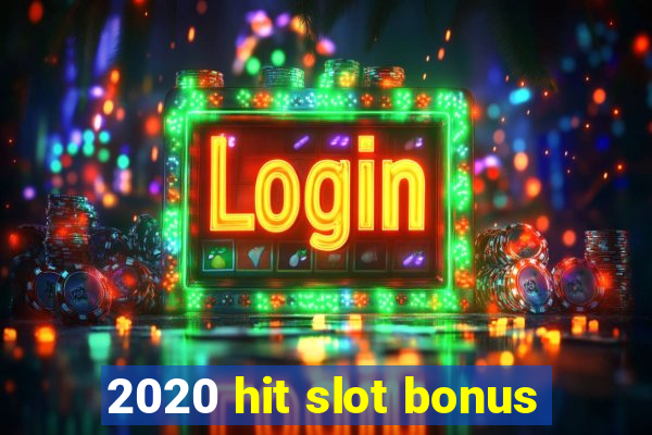 2020 hit slot bonus