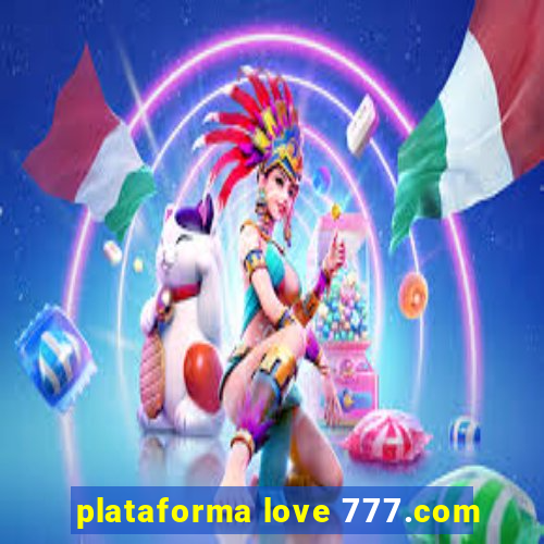 plataforma love 777.com