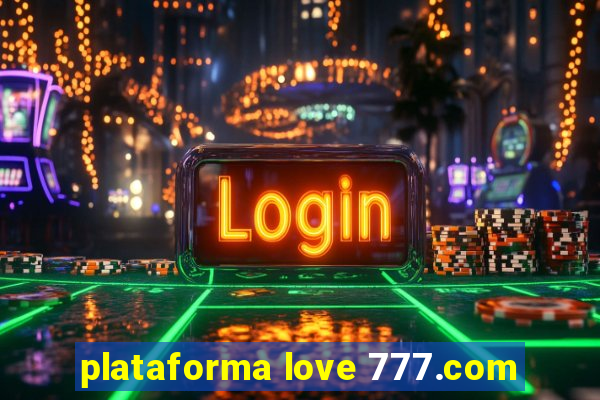 plataforma love 777.com