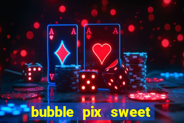 bubble pix sweet media marketing ltda