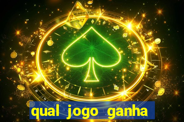 qual jogo ganha dinheiro real