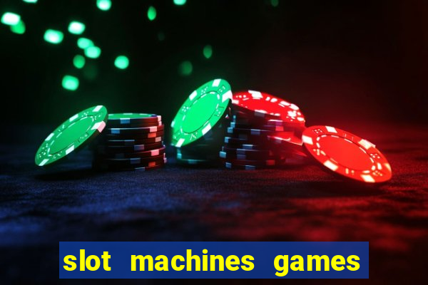 slot machines games for free