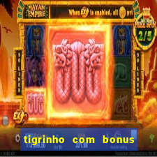 tigrinho com bonus de cadastro