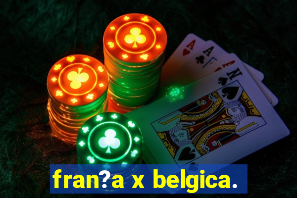 fran?a x belgica.