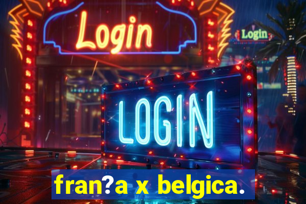 fran?a x belgica.