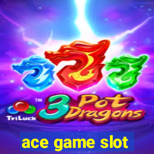 ace game slot