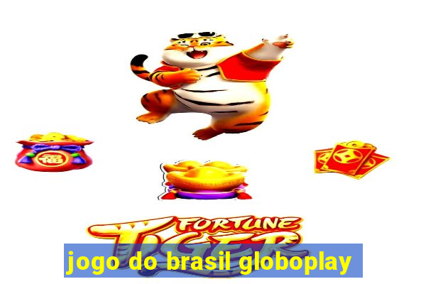 jogo do brasil globoplay