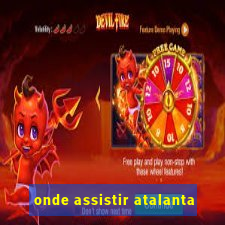 onde assistir atalanta