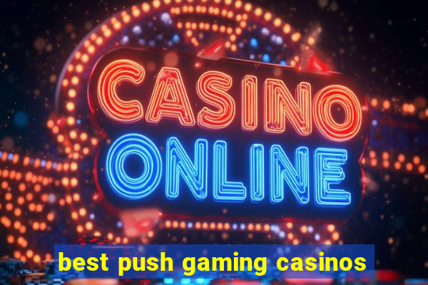 best push gaming casinos