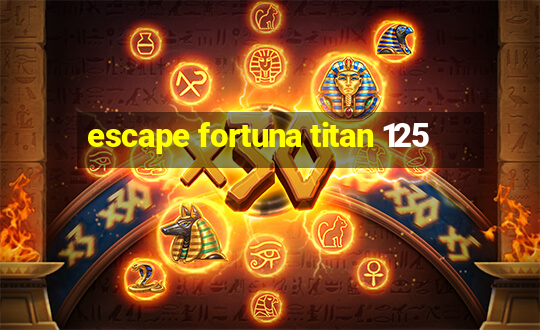 escape fortuna titan 125