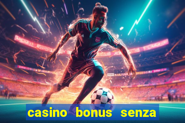 casino bonus senza deposito lista