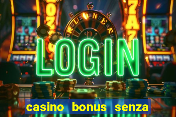 casino bonus senza deposito lista